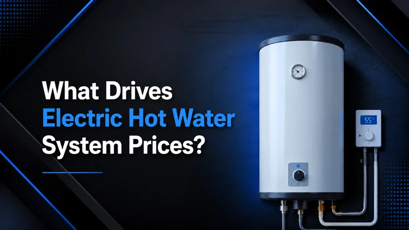 What Actually Drives Electric Hot Water System Price Ranges